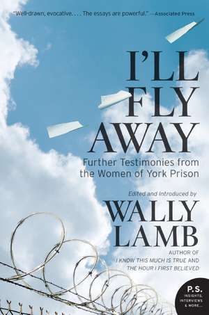 I'll Fly Away: Further Testimonies from the Women of York Prison de Wally Lamb