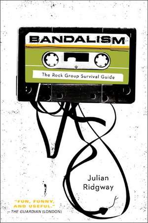 Bandalism: The Rock Group Survival Guide de Julian Ridgway