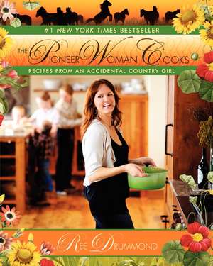 The Pioneer Woman Cooks: Recipes from an Accidental Country Girl de Ree Drummond