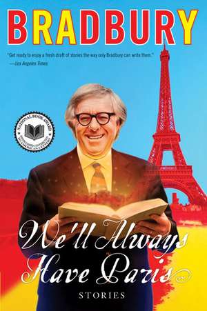 We'll Always Have Paris: Stories de Ray Bradbury