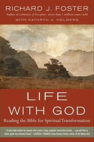 Life with God: Reading the Bible for Spiritual Transformation de Richard J. Foster