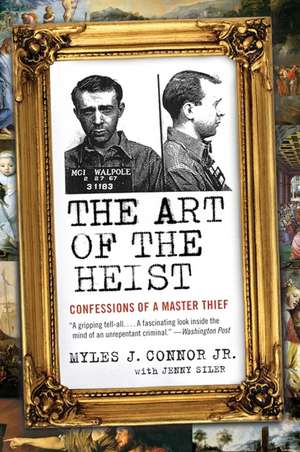 The Art of the Heist: Confessions of a Master Thief de Myles J Connor, Jr.