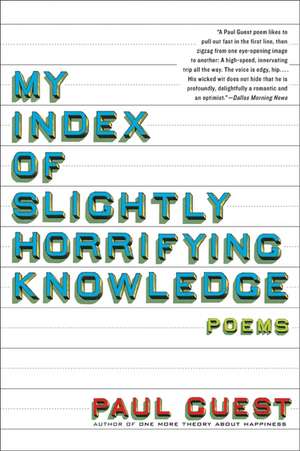 My Index of Slightly Horrifying Knowledge: Poems de Paul Guest