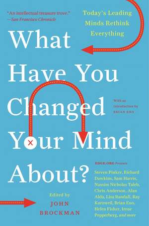 What Have You Changed Your Mind About?: Today's Leading Minds Rethink Everything de John Brockman