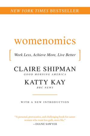 Womenomics: Work Less, Achieve More, Live Better de Claire Shipman