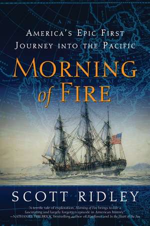 Morning of Fire: America's Epic First Journey into the Pacific de Scott Ridley