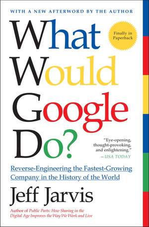 What Would Google Do?: Reverse-Engineering the Fastest Growing Company in the History of the World de Jeff Jarvis