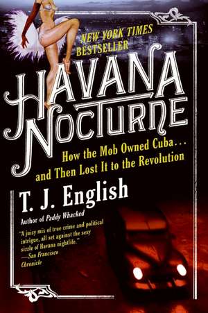 Havana Nocturne: How the Mob Owned Cuba…and Then Lost It to the Revolution de T. J. English