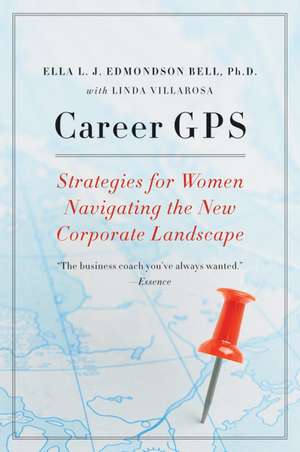 Career GPS: Strategies for Women Navigating the New Corporate Landscape de Ella L. J. Edmondson Bell, PhD