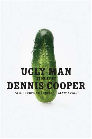 Ugly Man: Stories de Dennis Cooper