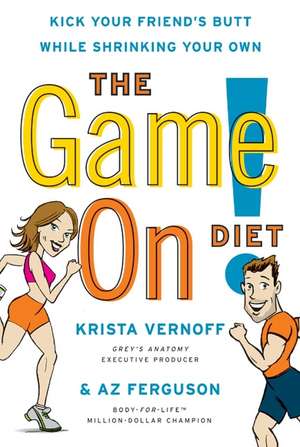 The Game On! Diet: Kick Your Friend's Butt While Shrinking Your Own de Krista Vernoff