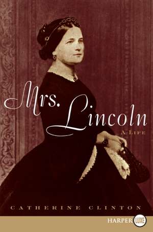 Mrs. Lincoln: A Life de Catherine Clinton