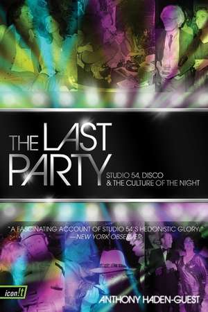 The Last Party: Studio 54, Disco, and the Culture of the Night de Anthony Haden-Guest