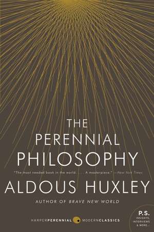 The Perennial Philosophy: An Interpretation of the Great Mystics, East and West de Aldous Huxley