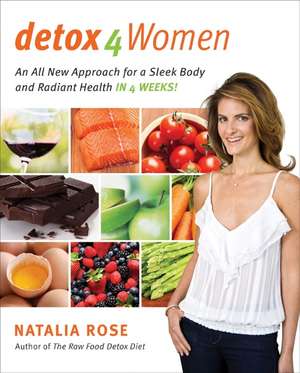 Detox for Women: An All New Approach for a Sleek Body and Radiant Health in 4 Weeks de Natalia Rose