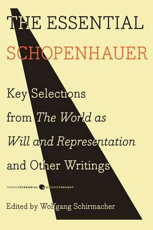 The Essential Schopenhauer: Key Selections from The World As Will and Representation and Other Writings de Arthur Schopenhauer