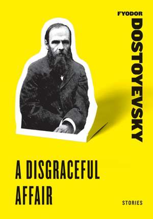 A Disgraceful Affair: Stories de Fyodor Dostoyevsky