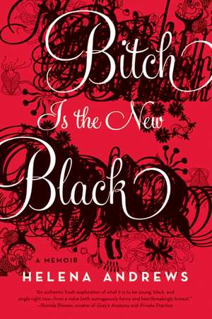 Bitch Is the New Black: A Memoir de Helena Andrews