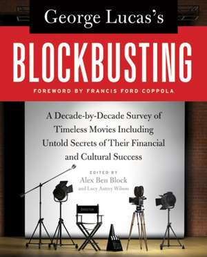 George Lucas's Blockbusting: A Decade-by-Decade Survey of Timeless Movies Including Untold Secrets of Their Financial and Cultural Success de Alex Ben Block