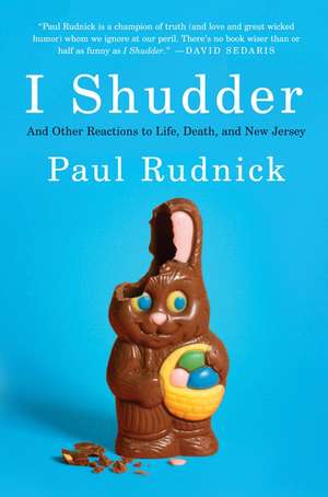 I Shudder: And Other Reactions to Life, Death, and New Jersey de Paul Rudnick