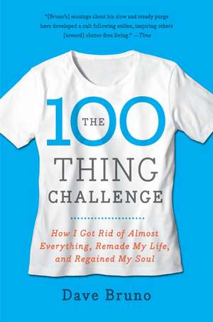 The 100 Thing Challenge: How I Got Rid of Almost Everything, Remade My Life, and Regained My Soul de Dave Bruno