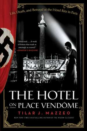 The Hotel on Place Vendome: Life, Death, and Betrayal at the Hotel Ritz in Paris de Tilar J. Mazzeo