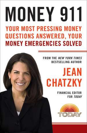 Money 911: Your Most Pressing Money Questions Answered, Your Money Emergencies Solved de Jean Chatzky