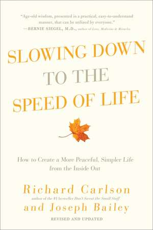 Slowing Down to the Speed of Life: How to Create a More Peaceful, Simpler Life from the Inside Out de Richard Carlson