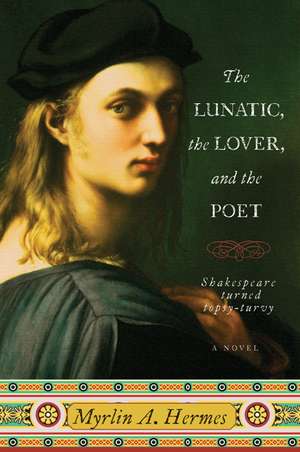 The Lunatic, the Lover, and the Poet: A Novel de Myrlin A. Hermes