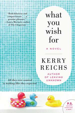 What You Wish For: A Novel de Kerry Reichs