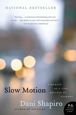 Slow Motion: A Memoir of a Life Rescued by Tragedy de Dani Shapiro