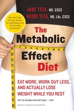 The Metabolic Effect Diet: Eat More, Work Out Less, and Actually Lose Weight While You Rest de Jade Teta