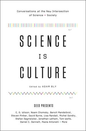 Science Is Culture: Conversations at the New Intersection of Science + Society de Adam Bly