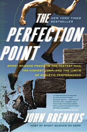 The Perfection Point: Sport Science Predicts the Fastest Man, the Highest Jump, and the Limits of Athletic Performance de John Brenkus