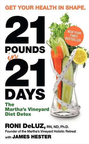 21 Pounds in 21 Days: The Martha's Vineyard Diet Detox de Roni Deluz