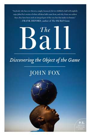 The Ball: Discovering the Object of the Game de John Fox