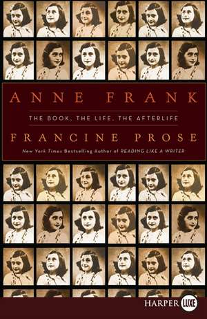 Anne Frank: The Book, The Life, The Afterlife de Francine Prose