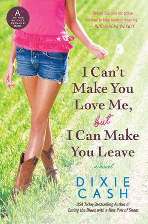 I Can't Make You Love Me, but I Can Make You Leave: A Novel de Dixie Cash