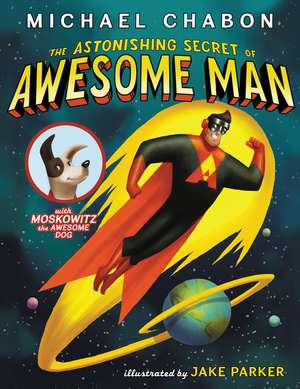 The Astonishing Secret of Awesome Man de Michael Chabon