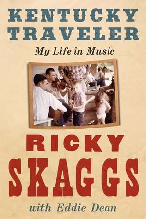 Kentucky Traveler: My Life in Music de Ricky Skaggs