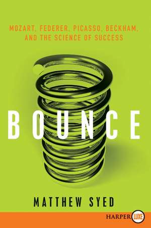 Bounce: Mozart, Federer, Picasso, Beckham, and the Science of Success de Matthew Syed