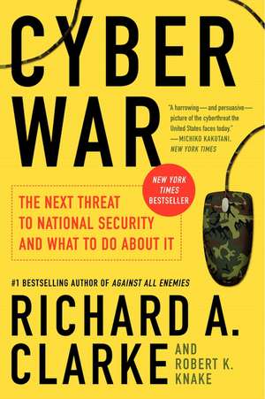 Cyber War: The Next Threat to National Security and What to Do About It de Richard A. Clarke