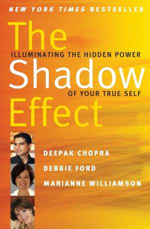 The Shadow Effect: Illuminating the Hidden Power of Your True Self de Deepak Chopra