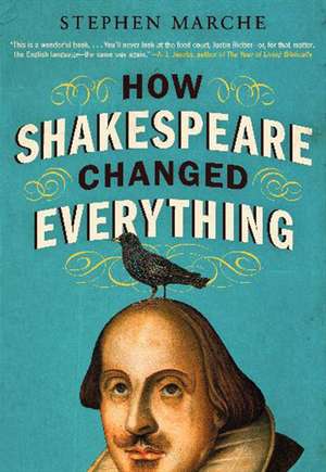 How Shakespeare Changed Everything de Stephen Marche