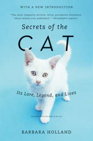 Secrets of the Cat: Its Lore, Legend, and Lives de Barbara Holland