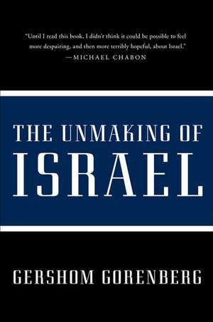 The Unmaking of Israel de Gershom Gorenberg