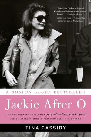 Jackie After O: One Remarkable Year When Jacqueline Kennedy Onassis Defied Expectations and Rediscovered Her Dreams de Tina Cassidy