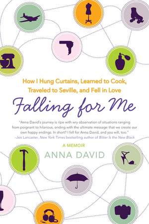 Falling for Me: How I Hung Curtains, Learned to Cook, Traveled to Seville, and Fell in Love de Anna David