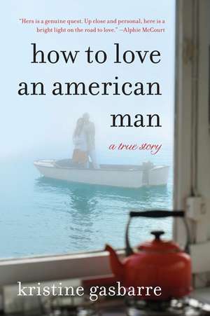 How to Love an American Man: A True Story de Kristine Gasbarre