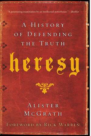 Heresy: A History of Defending the Truth de Alister McGrath